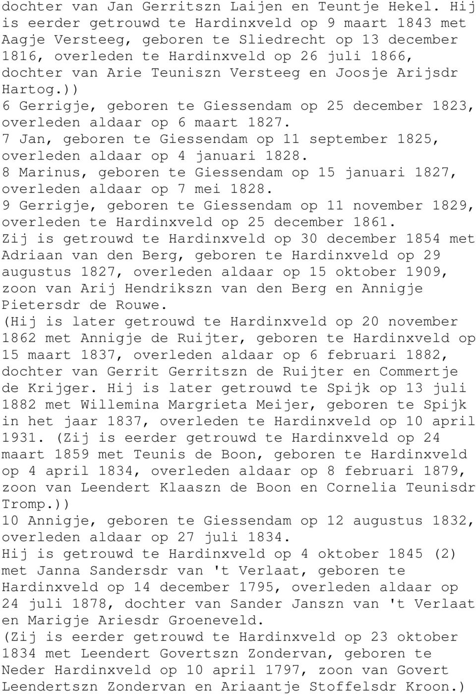 Joosje Arijsdr Hartog.)) 6 Gerrigje, geboren te Giessendam op 25 december 1823, overleden aldaar op 6 maart 1827. 7 Jan, geboren te Giessendam op 11 september 1825, overleden aldaar op 4 januari 1828.