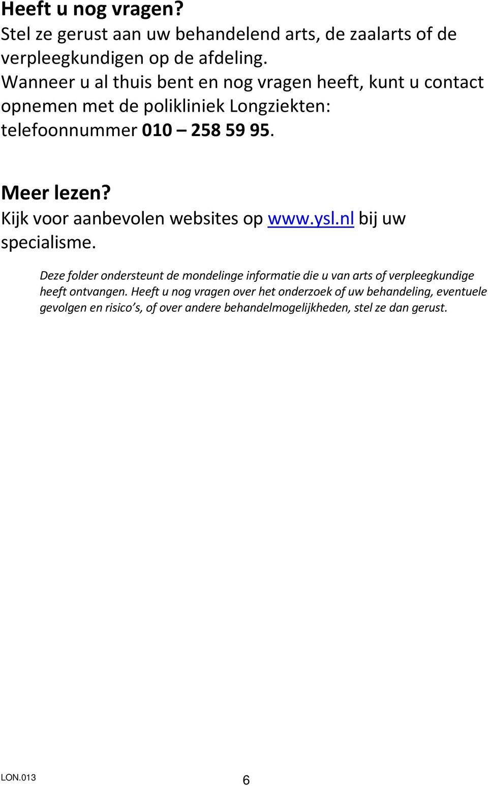 Kijk voor aanbevolen websites op www.ysl.nl bij uw specialisme.