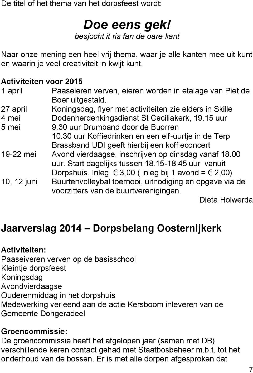 Activiteiten voor 2015 1 april Paaseieren verven, eieren worden in etalage van Piet de Boer uitgestald.