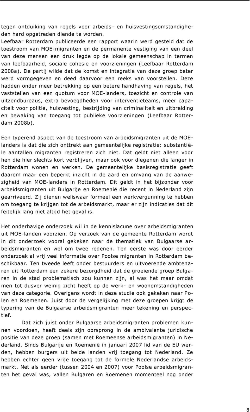 termen van leefbaarheid, sociale cohesie en voorzieningen (Leefbaar Rotterdam 2008a).