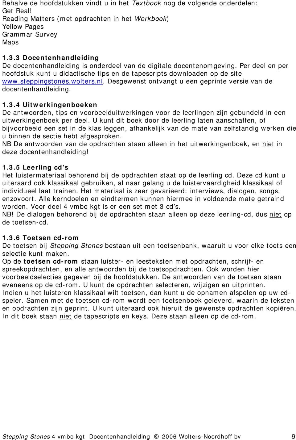 steppingstones.wolters.nl. Desgewenst ontvangt u een geprinte versie van de docentenhandleiding. 1.3.