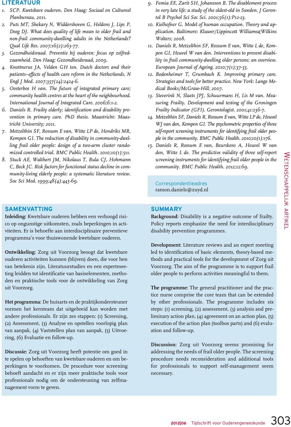 Preventie bij ouderen: focus op zelfredzaamheid. Den Haag: Gezondheidsraad, 2009. 4. Knottnerus JA, Velden GH ten. Dutch doctors and their patients--effects of health care reform in the Netherlands.