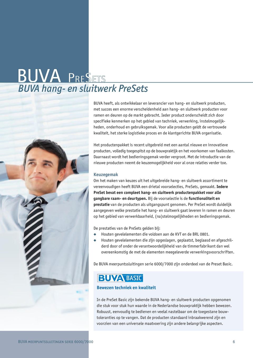 Voor alle producten geldt de vertrouwde kwaliteit, het sterke logistieke proces en de klantgerichte BUVA organisatie.