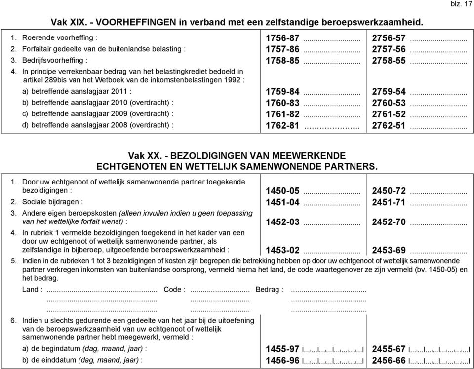 In principe verrekenbaar bedrag van het belastingkrediet bedoeld in artikel 289bis van het Wetboek van de inkomstenbelastingen 1992 : a) betreffende aanslagjaar 2011 : 1759-84... 2759-54.