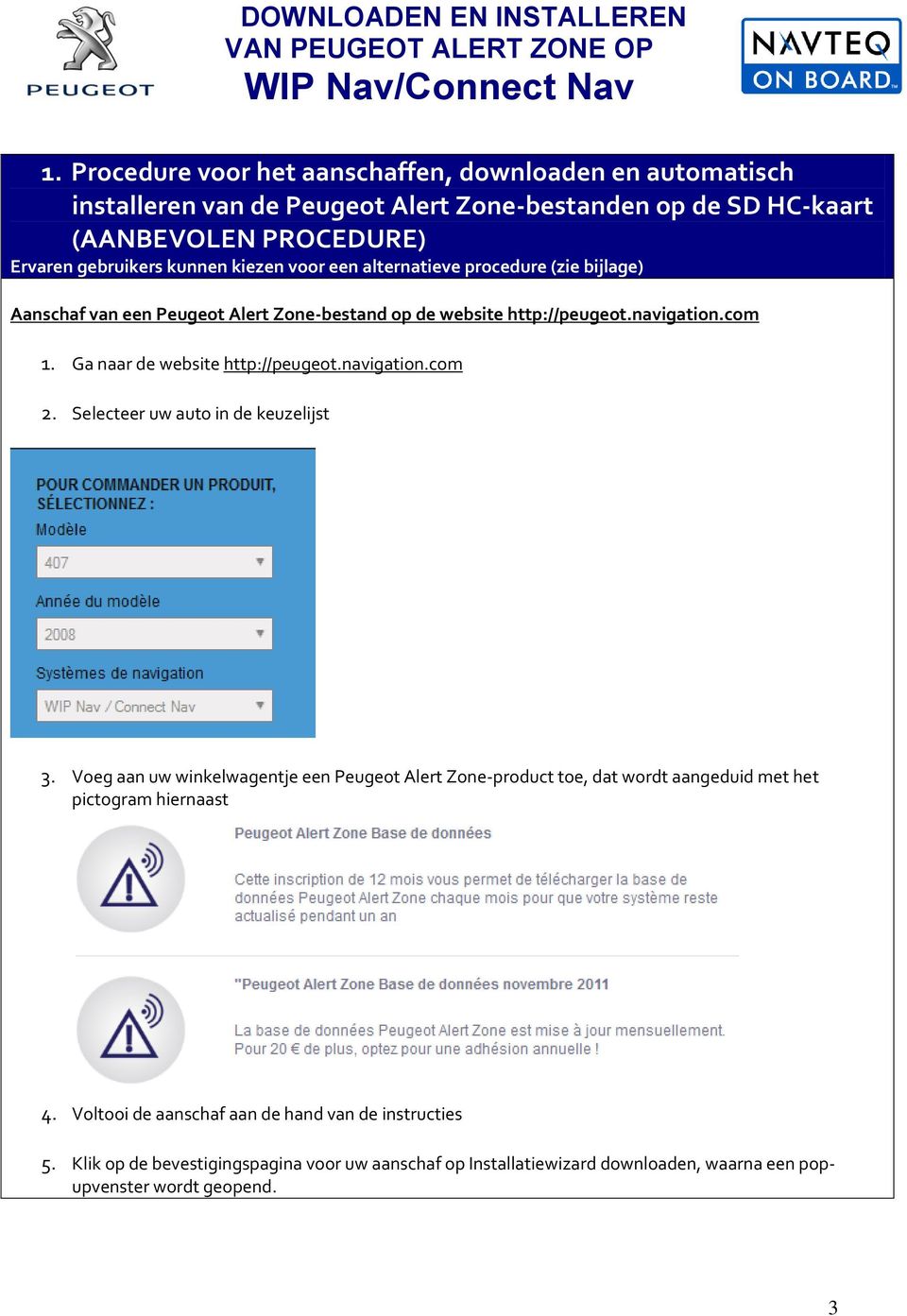 Ga naar de website http://peugeot.navigation.com 2. Selecteer uw auto in de keuzelijst 3.