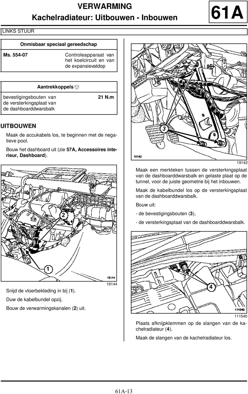 m Maak de accukabels los, te beginnen met de negatieve pool. 3 Bouw het dashboard uit (zie 57A, Accessoires interieur, Dashboard).