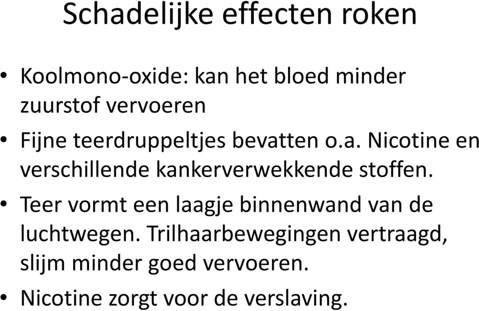 ten o.a. Nicotine en verschillende kankerverwekkende stoffen.