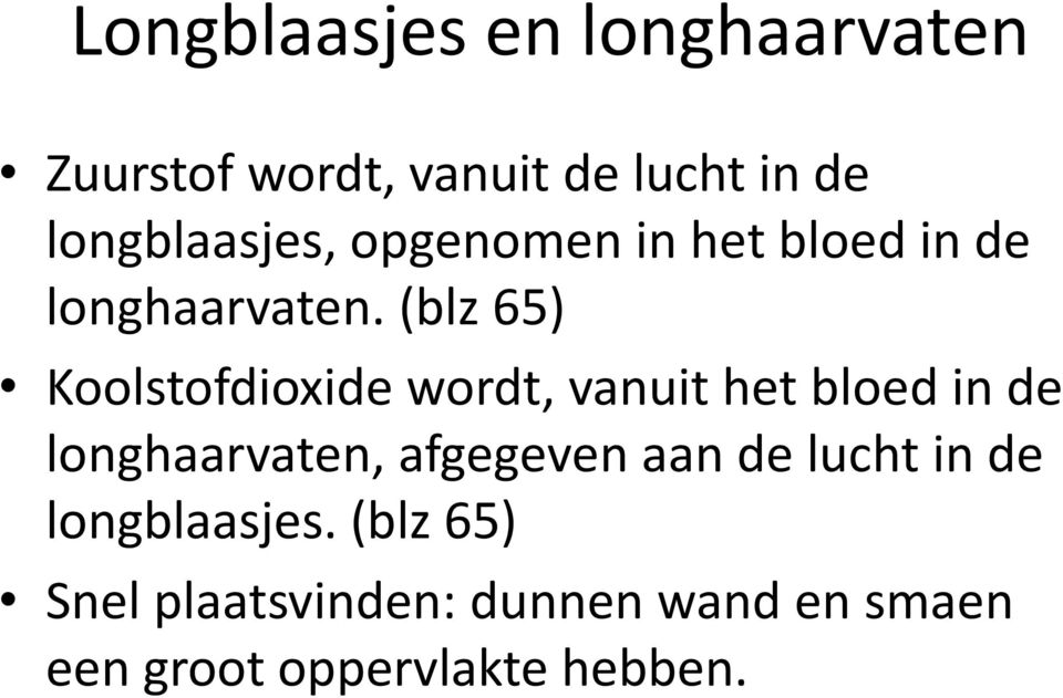 (blz 65) Koolstofdioxide wordt, vanuit het bloed in de longhaarvaten, afgegeven