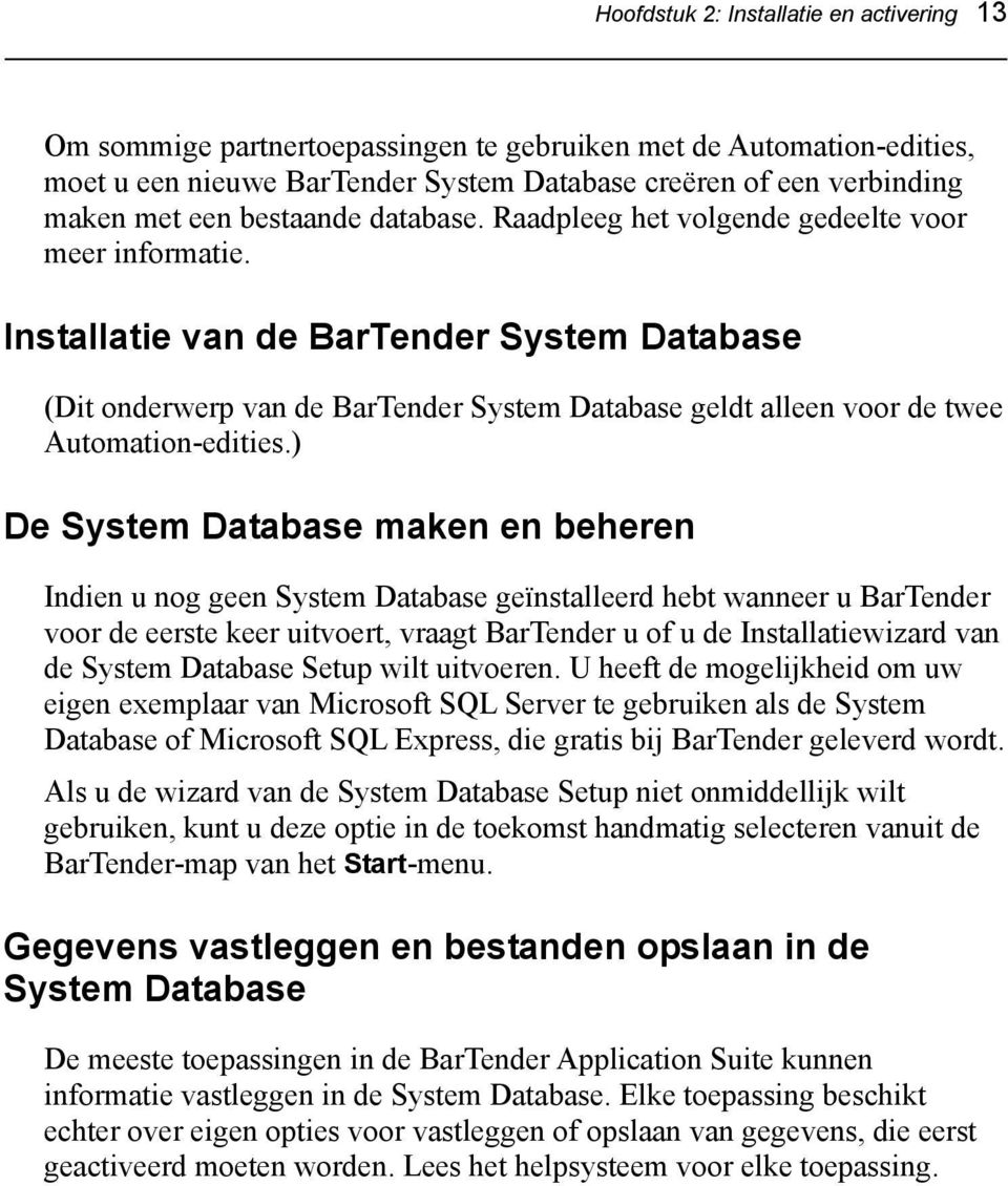 Installatie van de BarTender System Database (Dit onderwerp van de BarTender System Database geldt alleen voor de twee Automation-edities.