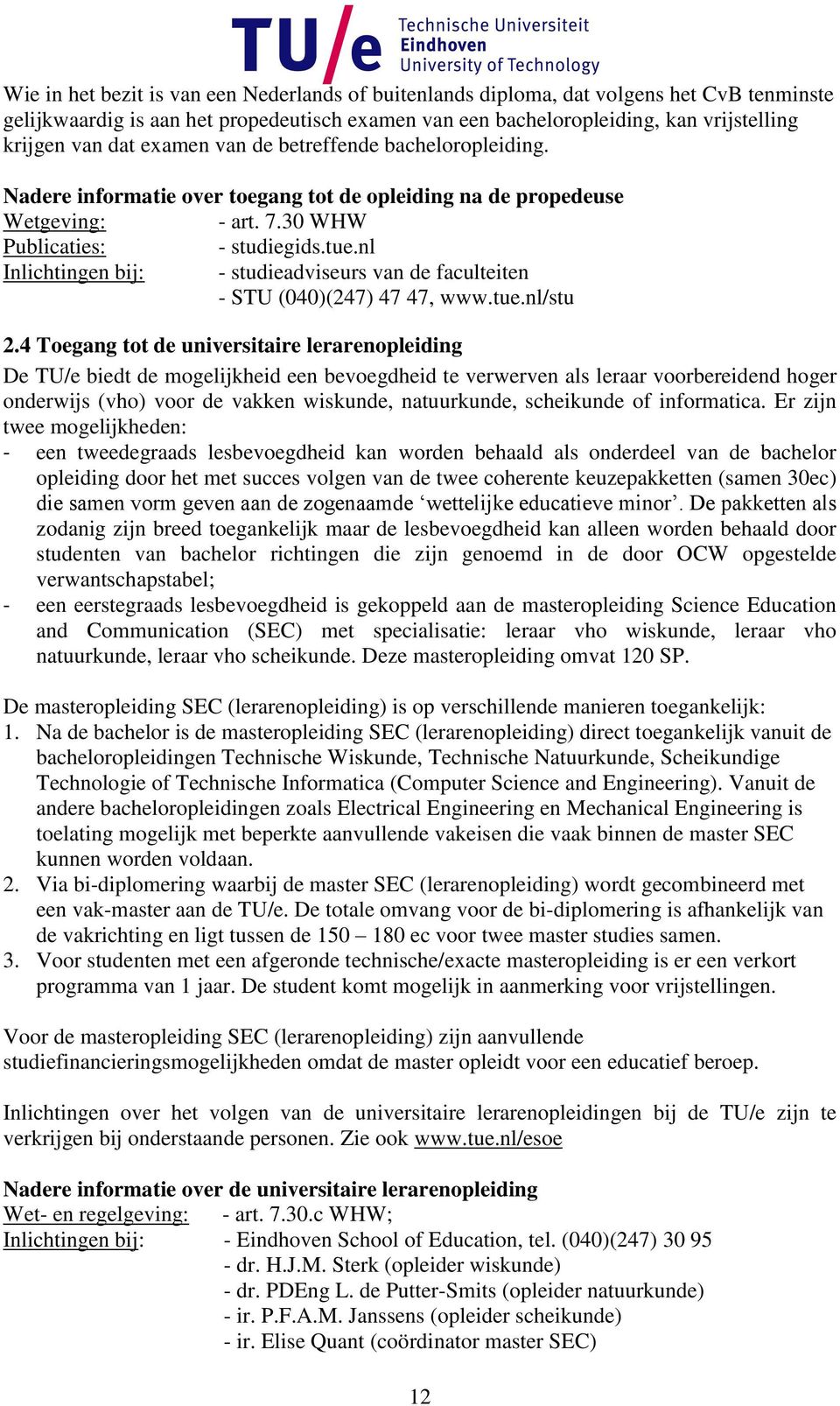 nl Inlichtingen bij: - studieadviseurs van de faculteiten - STU (040)(247) 47 47, www.tue.nl/stu 2.