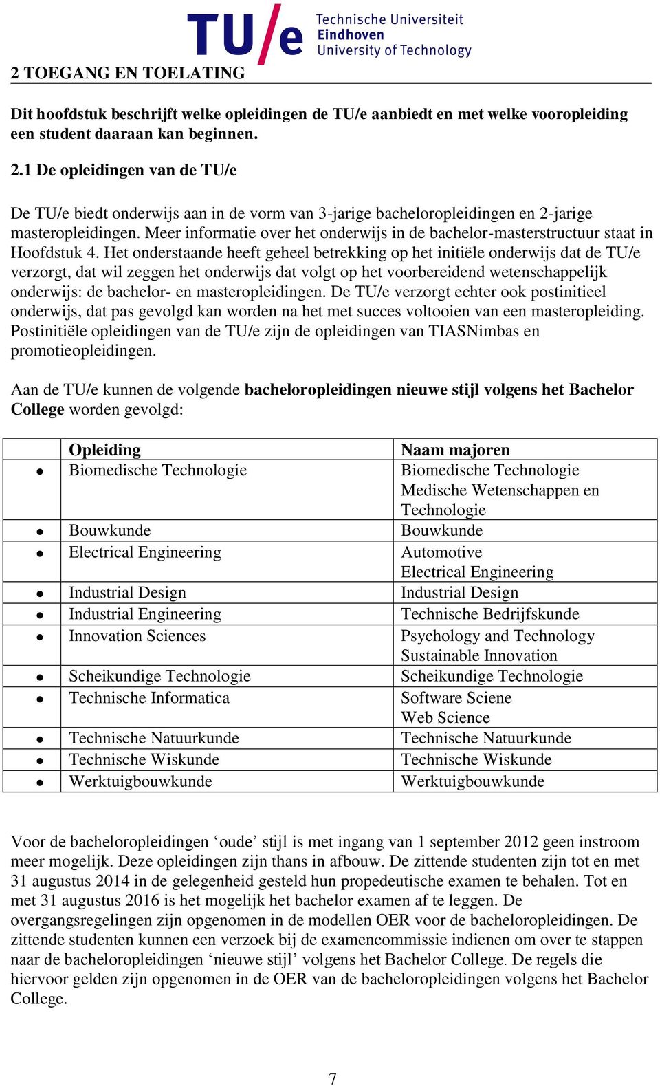 Meer informatie over het onderwijs in de bachelor-masterstructuur staat in Hoofdstuk 4.