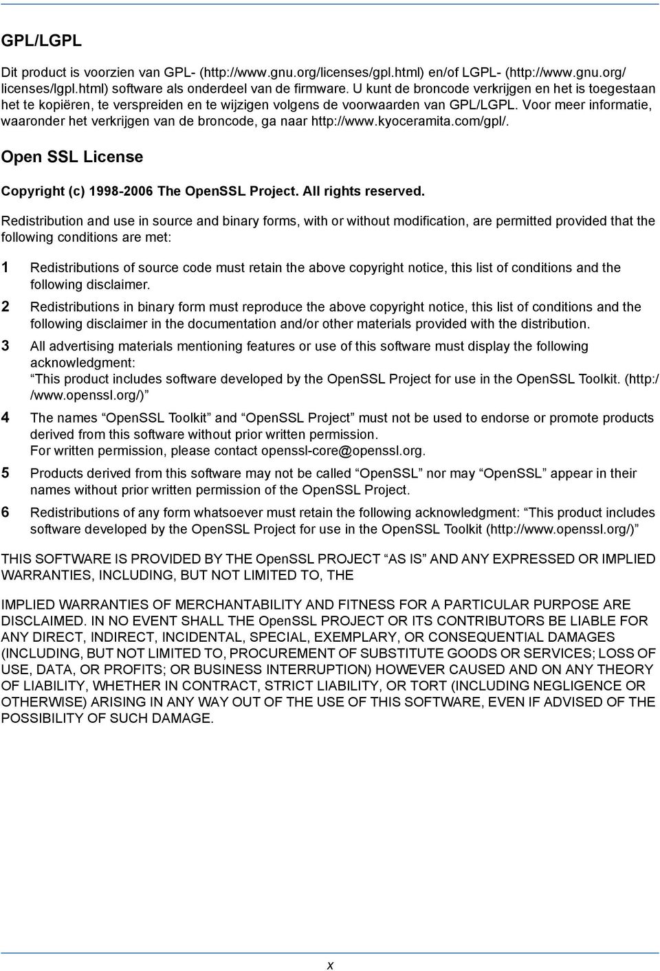 Voor meer informatie, waaronder het verkrijgen van de broncode, ga naar http://www.kyoceramita.com/gpl/. Open SSL License Copyright (c) 1998-2006 The OpenSSL Project. All rights reserved.