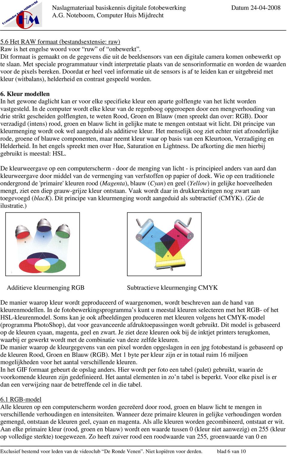 Met speciale programmatuur vindt interpretatie plaats van de sensorinformatie en worden de waarden voor de pixels bereken.