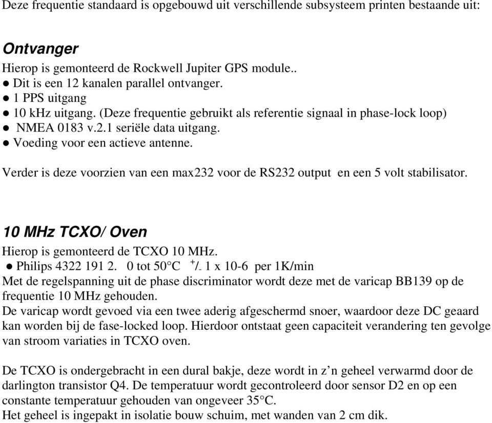 Verder is deze voorzien van een max232 voor de RS232 output en een 5 volt stabilisator. 10 MHz TCXO/ Oven Hierop is gemonteerd de TCXO 10 MHz. Philips 4322 191 2.