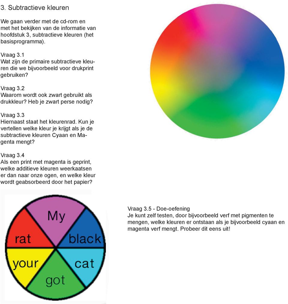 Kun je vertellen welke kleur je krijgt als je de subtractieve kleuren Cyaan en Magenta mengt? Vraag 3.