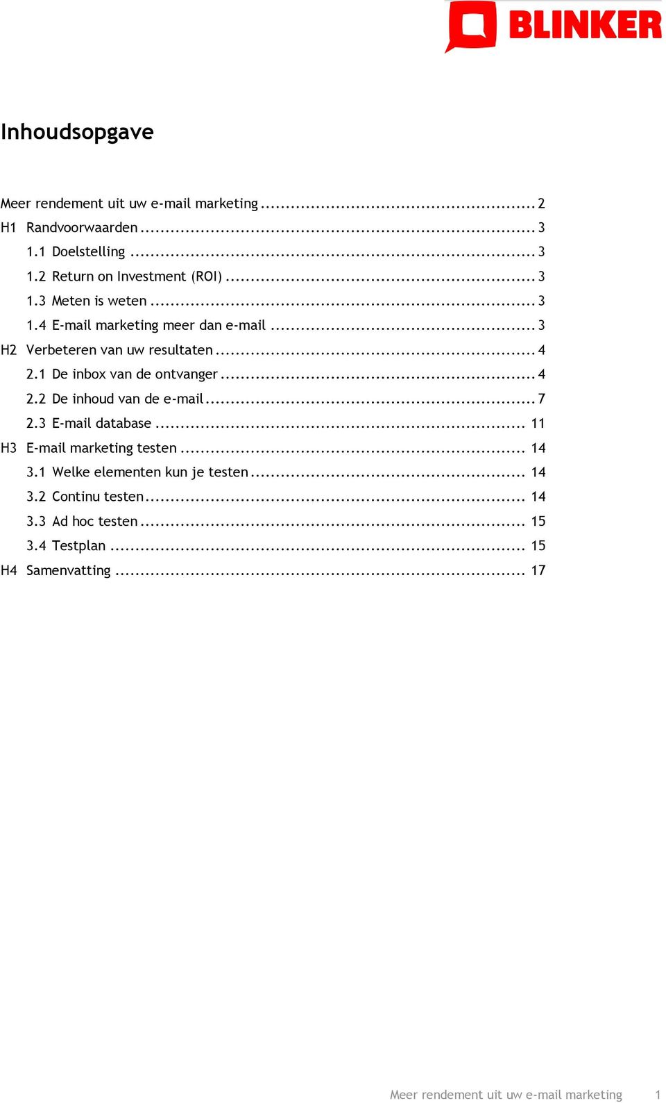 1 De inbox van de ontvanger... 4 2.2 De inhoud van de e-mail... 7 2.3 E-mail database... 11 H3 E-mail marketing testen... 14 3.