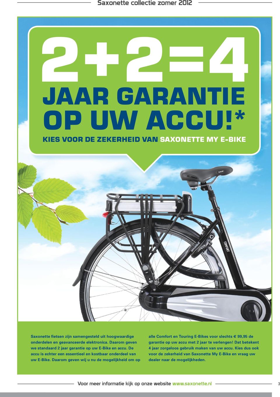 Daarom geven we standaard 2 jaar garantie op uw E-Bike en accu. De accu is echter een essentieel en kostbaar onderdeel van uw E-Bike.