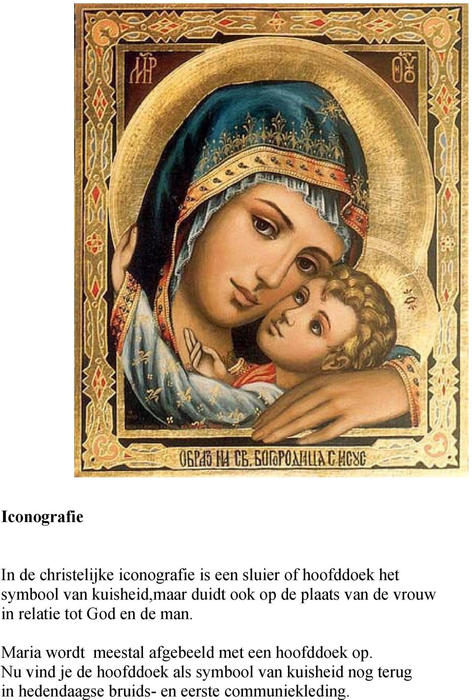 man. Maria wordt meestal afgebeeld met een hoofddoek op.