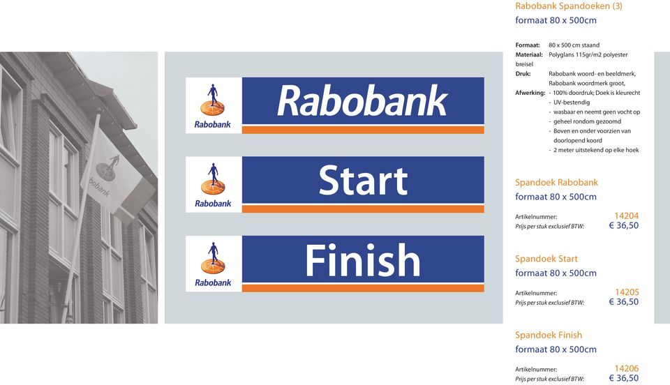uitstekend op elke hoek Spandoek Rabobank formaat 80 x 500cm Artikelnummer: 14204 Prijs per stuk exclusief BTW: 36,50 Spandoek Start formaat 80 x