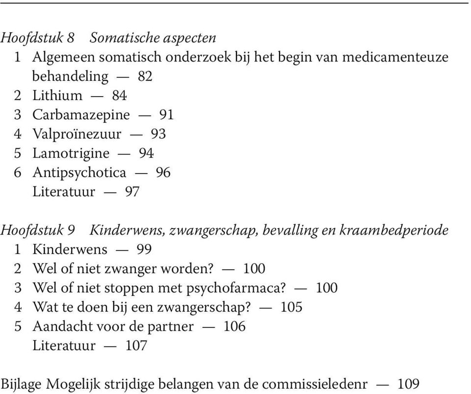 bevalling en kraambedperiode 1 Kinderwens 99 2 Wel of niet zwanger worden? 100 3 Wel of niet stoppen met psychofarmaca?