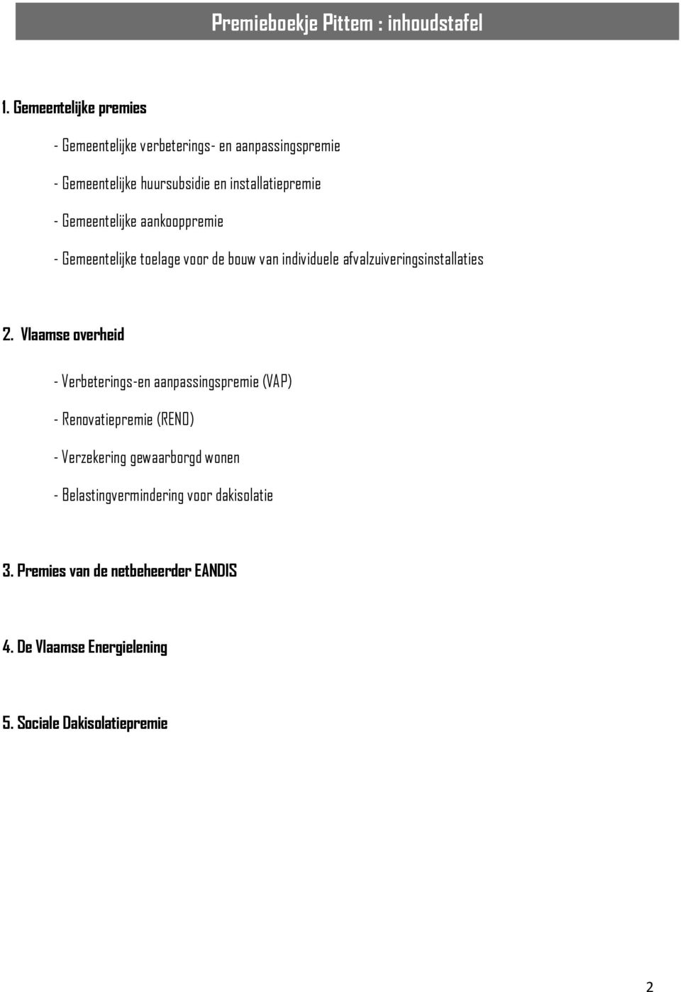 Gemeentelijke aankooppremie - Gemeentelijke toelage voor de bouw van individuele afvalzuiveringsinstallaties 2.