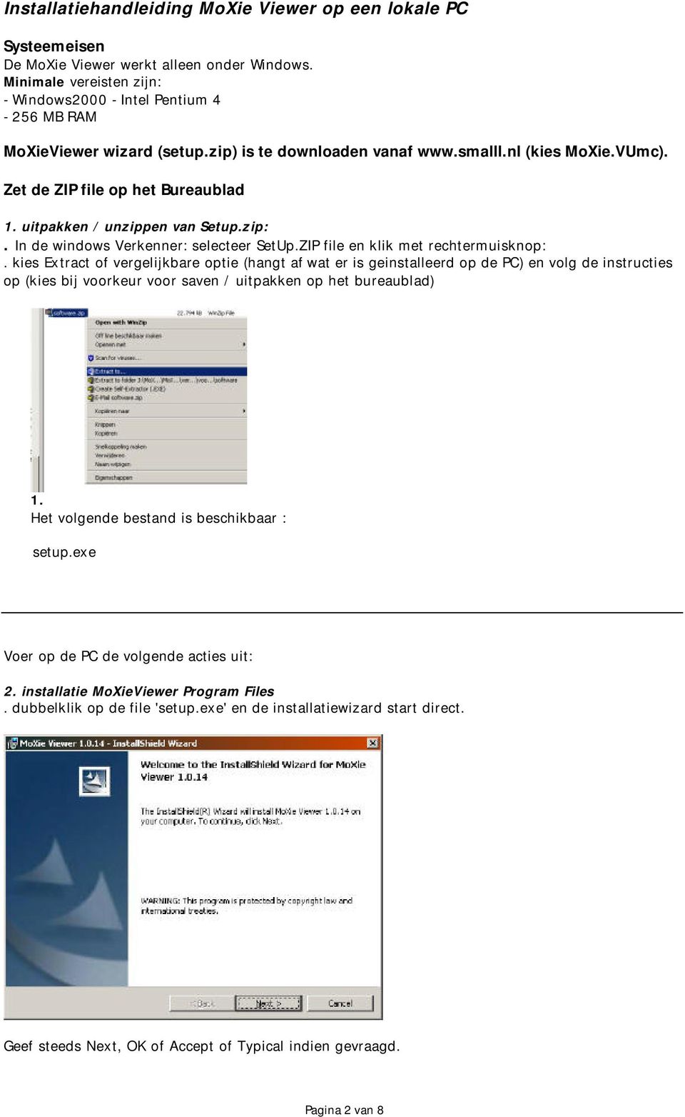 uitpakken / unzippen van Setup.zip:. In de windows Verkenner: selecteer SetUp.ZIP file en klik met rechtermuisknop:.