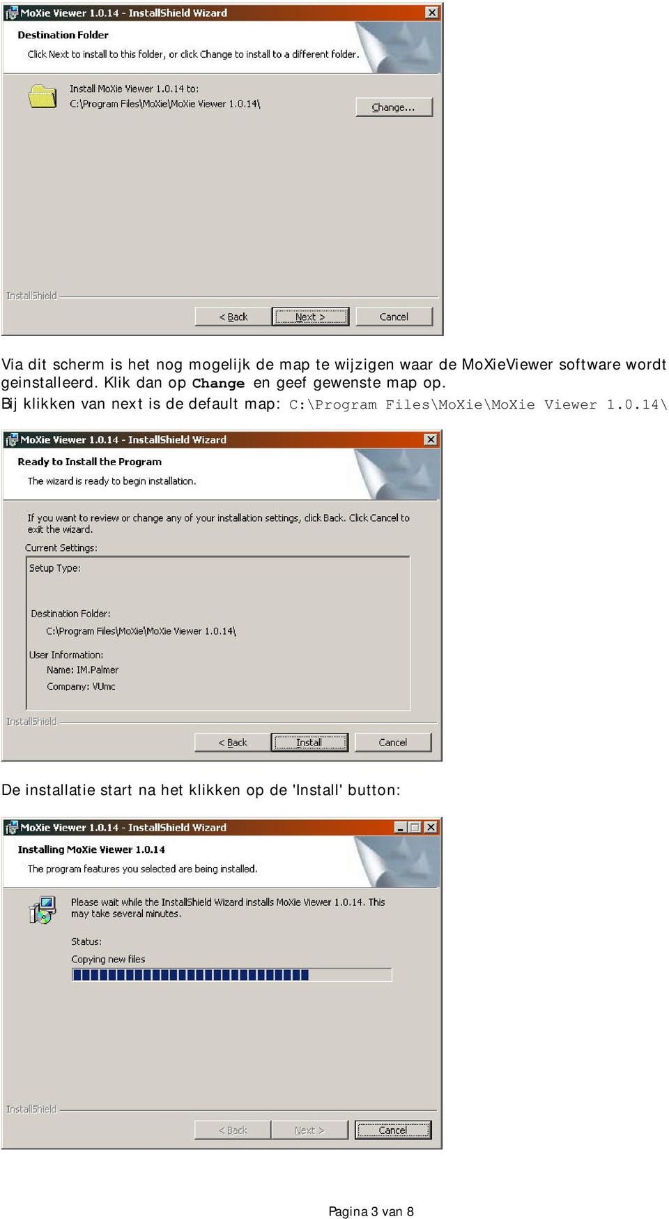 Bij klikken van next is de default map: C:\Program Files\MoXie\MoXie Viewer