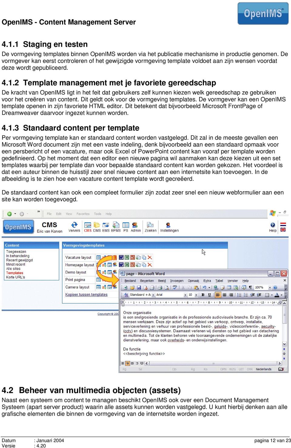 2 Template management met je favoriete gereedschap De kracht van OpenIMS ligt in het feit dat gebruikers zelf kunnen kiezen welk gereedschap ze gebruiken voor het creëren van content.