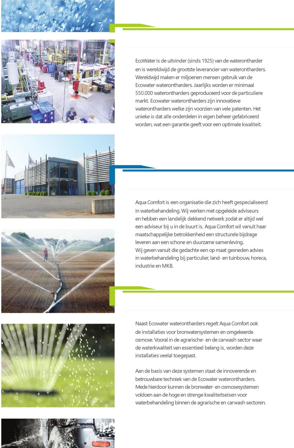 Ecowater waterontharders zijn innovatieve waterontharders welke zijn voorzien van vele patenten.