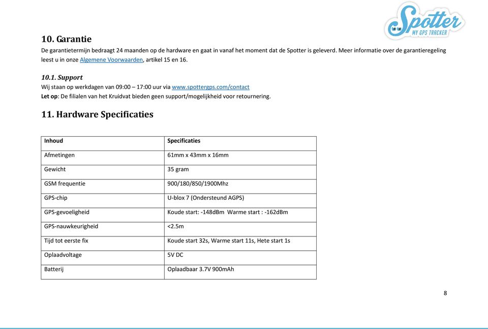 com/contact Let op: De filialen van het Kruidvat bieden geen support/mogelijkheid voor retournering. 11.