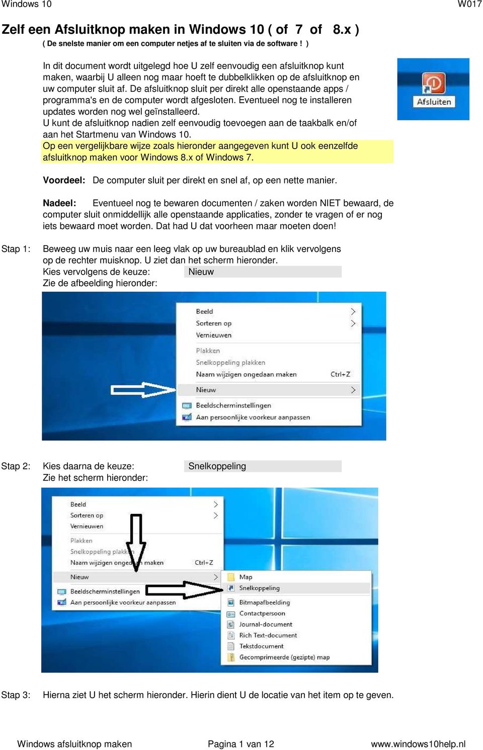 De afsluitknop sluit per direkt alle openstaande apps / programma's en de computer wordt afgesloten. Eventueel nog te installeren updates worden nog wel geïnstalleerd.