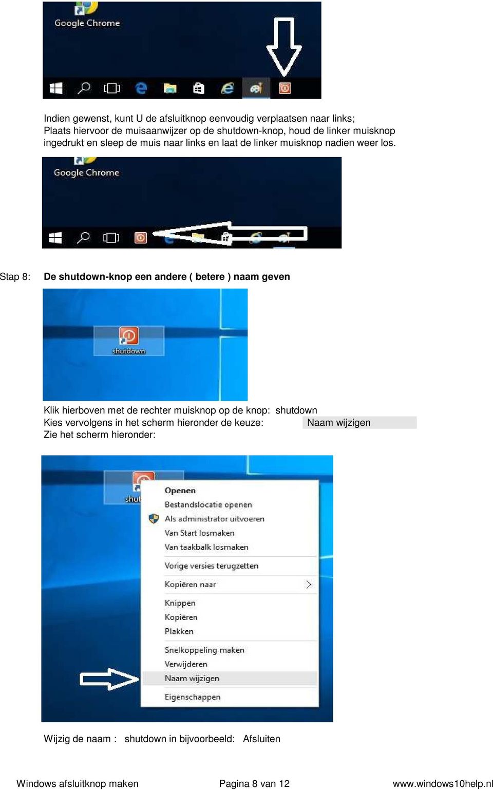 Stap 8: De shutdown-knop een andere ( betere ) naam geven Klik hierboven met de rechter muisknop op de knop: shutdown Kies