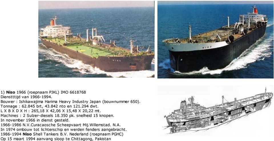 snelheid 15 knopen. In november 1966 in dienst gesteld. 1966-1986 N.V.Curacaosche Scheepvaart Mij.Willemstad. N.A.