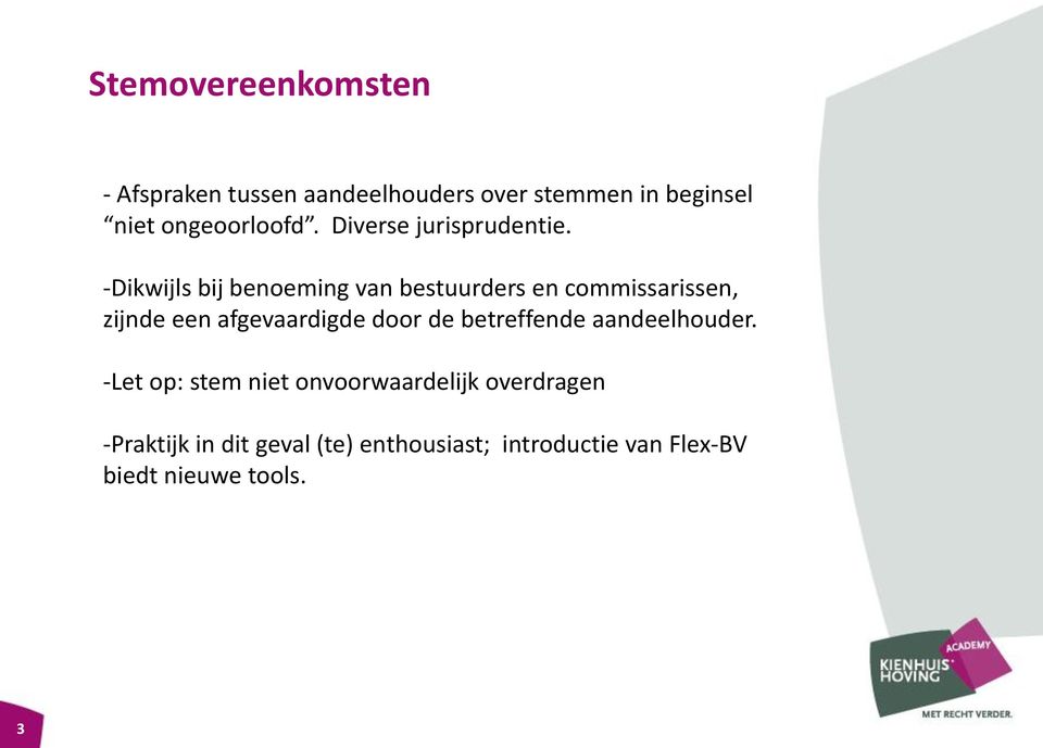 -Dikwijls bij benoeming van bestuurders en commissarissen, zijnde een afgevaardigde door de