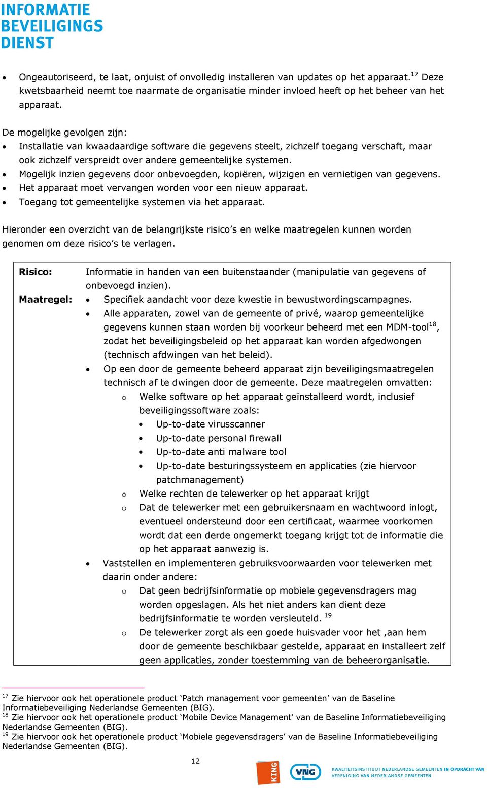 Mogelijk inzien gegevens door onbevoegden, kopiëren, wijzigen en vernietigen van gegevens. Het apparaat moet vervangen worden voor een nieuw apparaat.