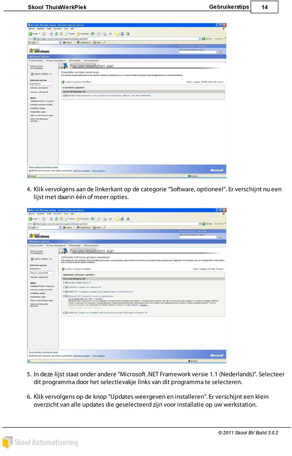 NET Framework versie 1.1 (Nederlands). Selecteer dit programma door het selectievakje links van dit programma te selecteren.