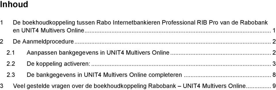 1 Aanpassen bankgegevens in UNIT4 Multivers Online... 2 2.2 De koppeling activeren:... 3 2.