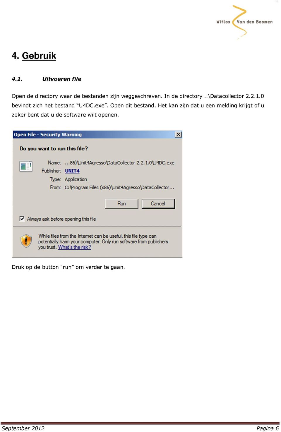 In de directory..\datacollector 2.2.1.0 bevindt zich het bestand U4DC.exe.