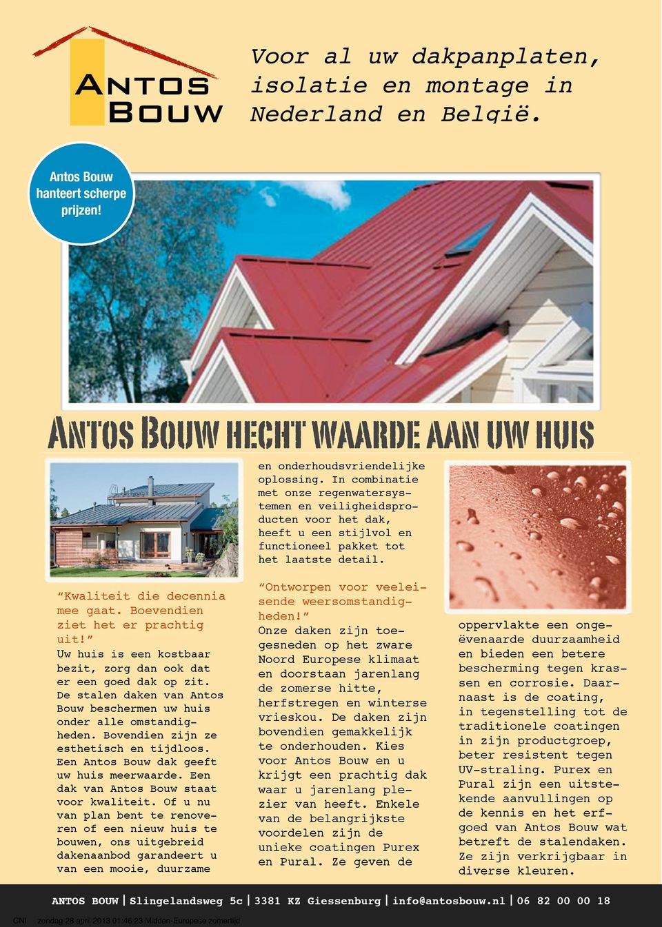 Boevendien ziet het er prachtig uit! Uw huis is een kostbaar bezit, zorg dan ook dat er een goed dak op zit. De stalen daken van Antos Bouw beschermen uw huis onder alle omstandigheden.