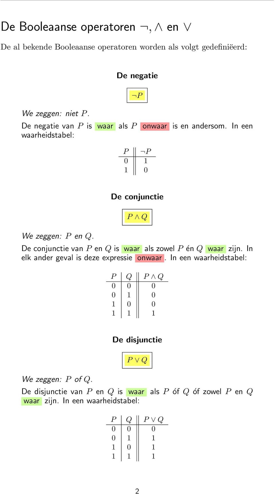 De conjunctie P Q De conjunctie van P en Q is waar als zowel P én Q waar zijn. In elk ander geval is deze expressie onwaar.