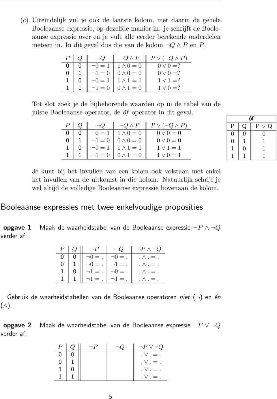 Tot slot zoek je de bijbehorende waarden op in de tabel van de juiste Booleaanse operator, de óf -operator in dit geval.