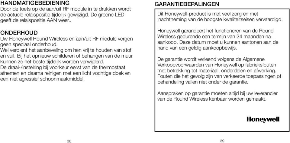 Bij het opnieuw schilderen of behangen van de muur kunnen ze het beste tijdelijk worden verwijderd.