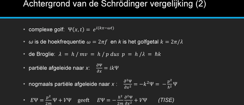 / p dus p = h /λ = ħk partiële afgeleide naar x: Ψ x = ikψ nogmaals partiële afgeleide