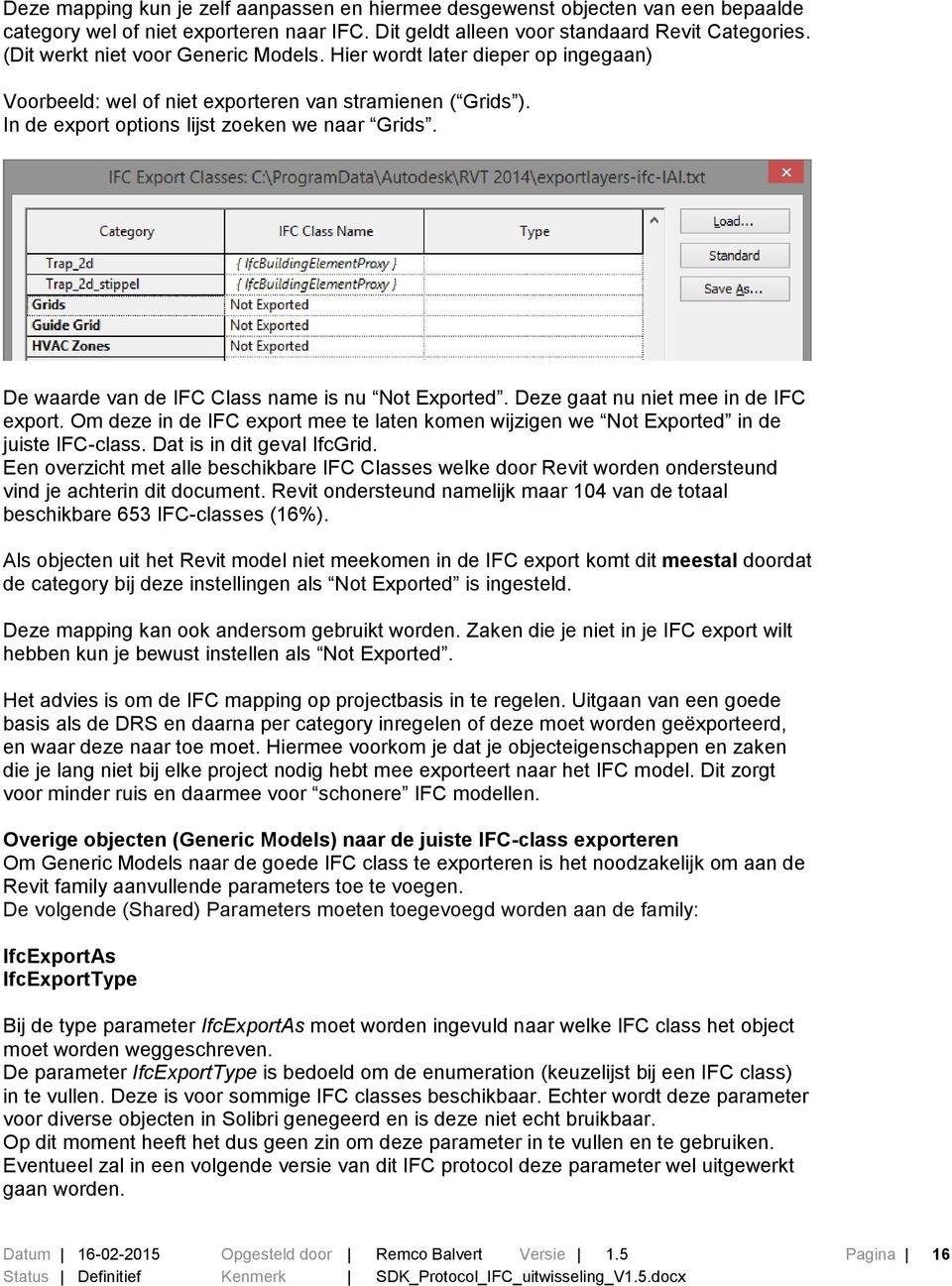 De waarde van de IFC Class name is nu Not Exported. Deze gaat nu niet mee in de IFC export. Om deze in de IFC export mee te laten komen wijzigen we Not Exported in de juiste IFC-class.