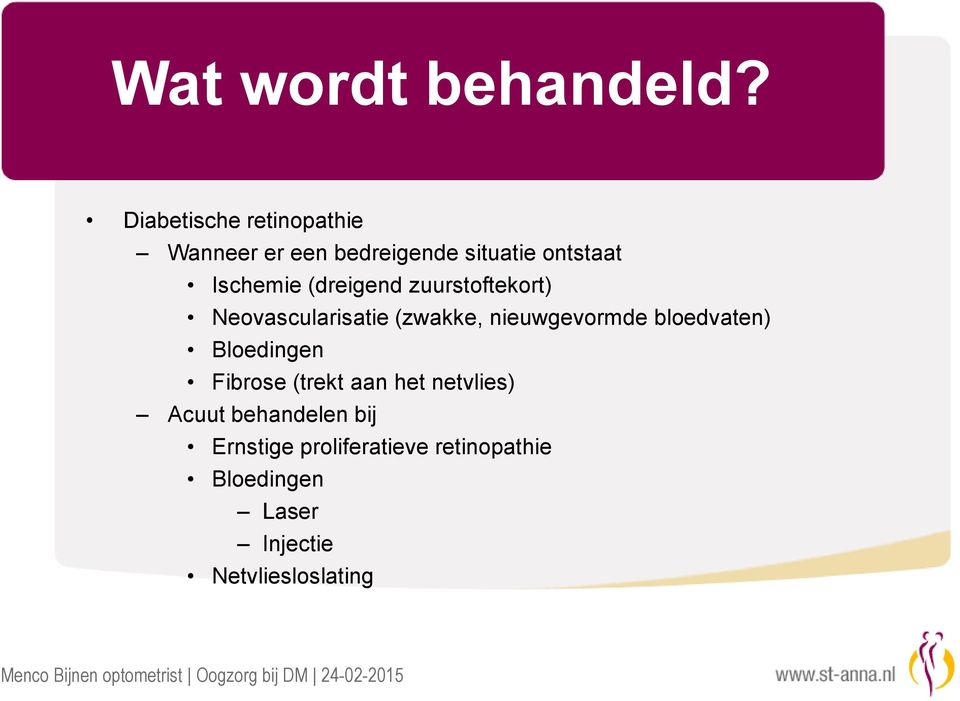 (dreigend zuurstoftekort) Neovascularisatie (zwakke, nieuwgevormde bloedvaten)