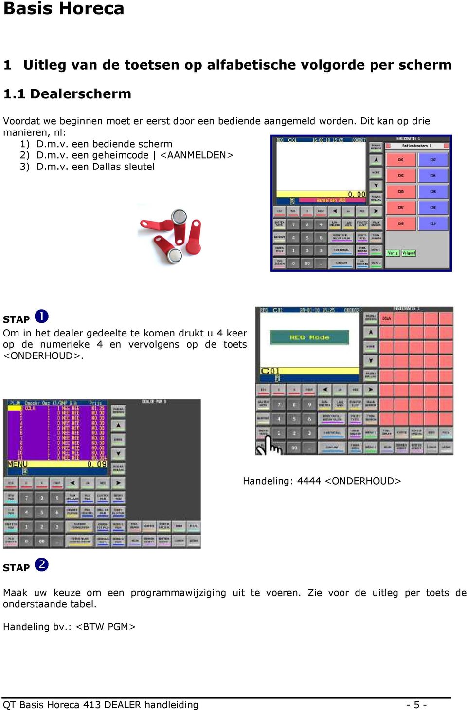 een bediende scherm 2) D.m.v.