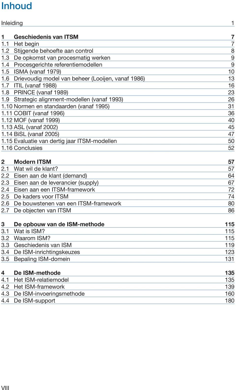 10 Normen en standaarden (vanaf 1995) 31 1.11 COBIT (vanaf 1996) 36 1.12 MOF (vanaf 1999) 40 1.13 ASL (vanaf 2002) 45 1.14 BiSL (vanaf 2005) 47 1.15 Evaluatie van dertig jaar ITSM-modellen 50 1.
