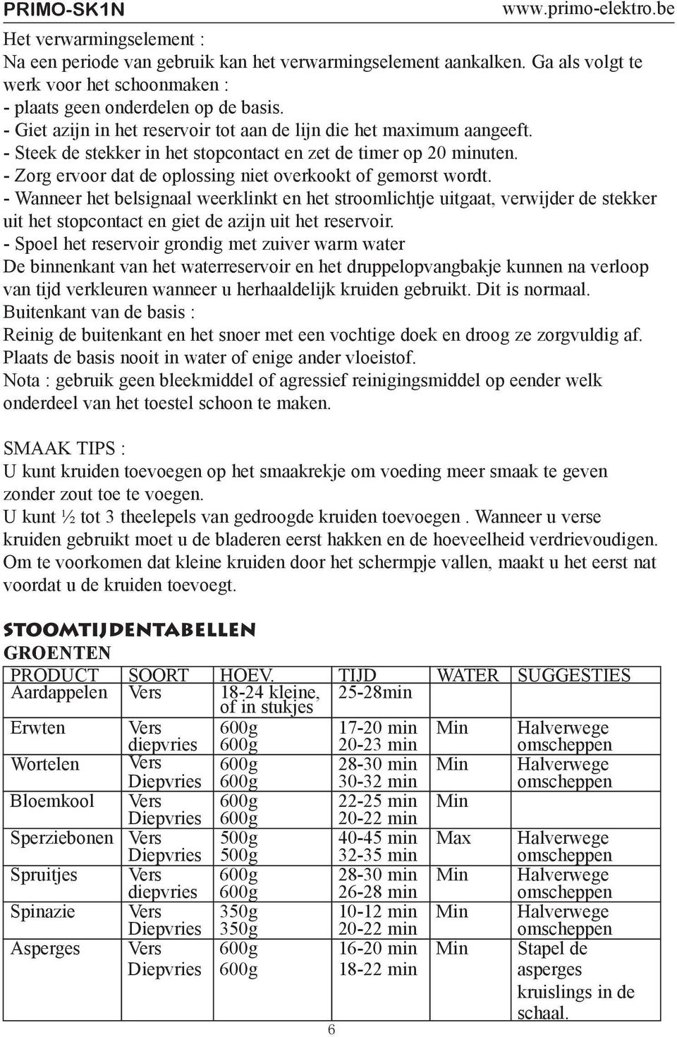 - Steek de stekker in het stopcontact en zet de timer op 20 minuten. - Zorg ervoor dat de oplossing niet overkookt of gemorst wordt.