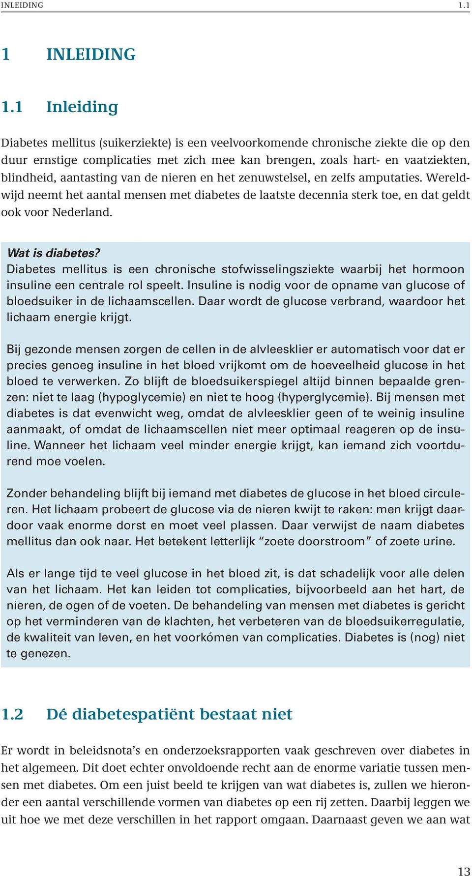 van de nieren en het zenuwstelsel, en zelfs amputaties. Wereldwijd neemt het aantal mensen met diabetes de laatste decennia sterk toe, en dat geldt ook voor Nederland. Wat is diabetes?