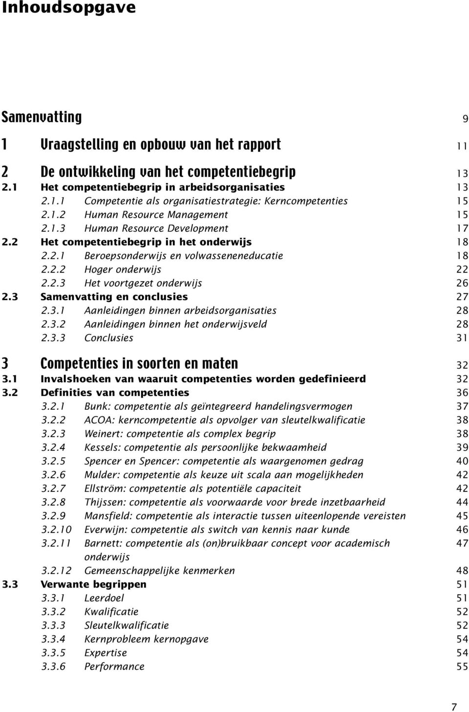 3 Samenvatting en conclusies 2.3.1 Aanleidingen binnen arbeidsorganisaties 2.3.2 Aanleidingen binnen het onderwijsveld 2.3.3 Conclusies 3 Competenties in soorten en maten 3.